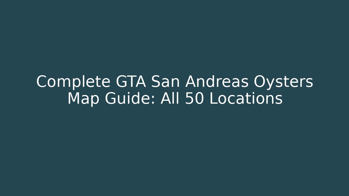Complete GTA San Andreas Oysters Map Guide: All 50 Locations