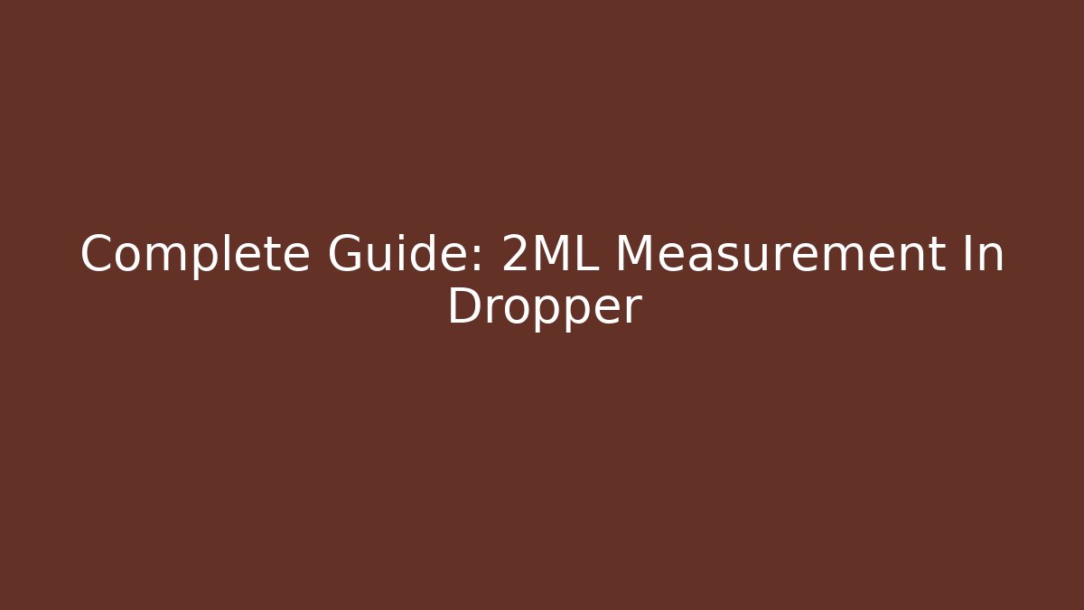 Complete Guide: 2ML Measurement In Dropper