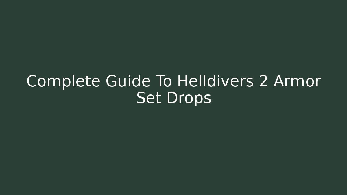 Complete Guide To Helldivers 2 Armor Set Drops - Create More Assets