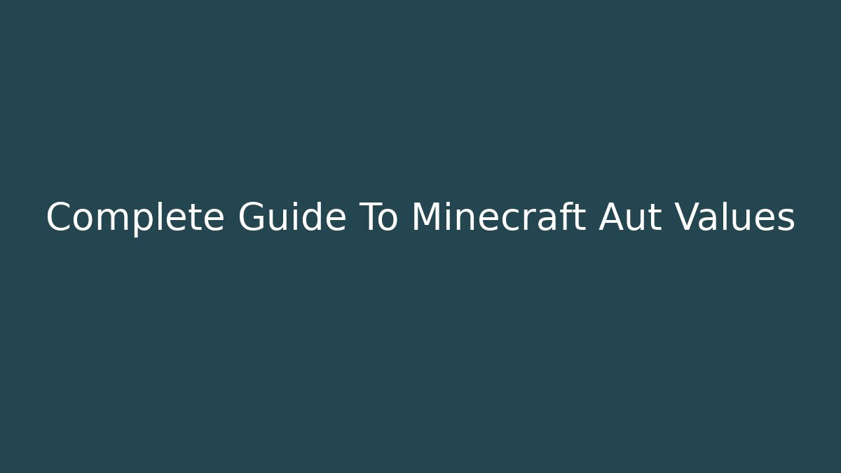 Complete Guide To Minecraft Aut Values - Create More Assets