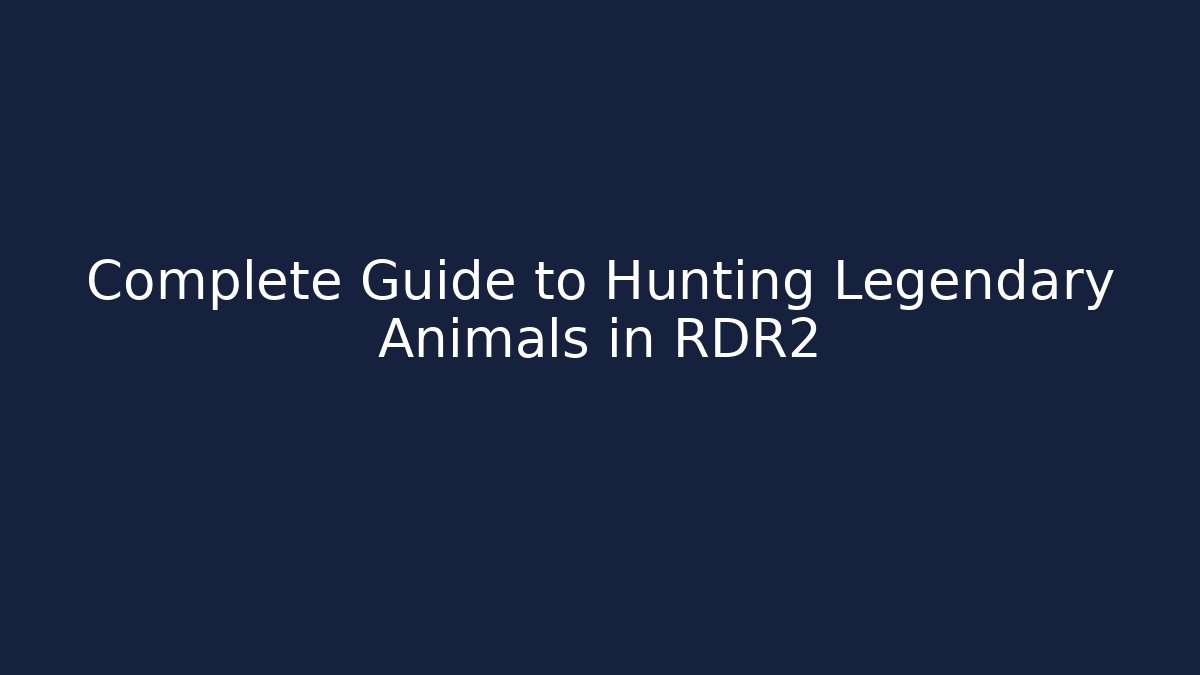 Complete Guide to Hunting Legendary Animals in RDR2 - Create More Assets
