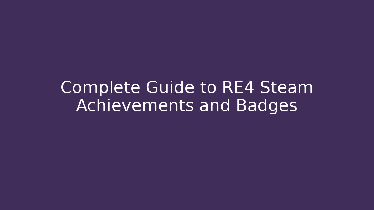 Complete Guide to RE4 Steam Achievements and Badges - Create More Assets