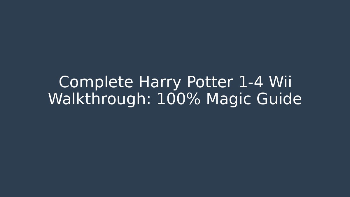 Complete Harry Potter 1-4 Wii Walkthrough: 100% Magic Guide - Create More Assets