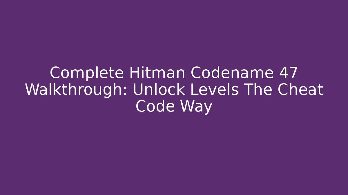Complete Hitman Codename 47 Walkthrough: Unlock Levels The Cheat Code Way