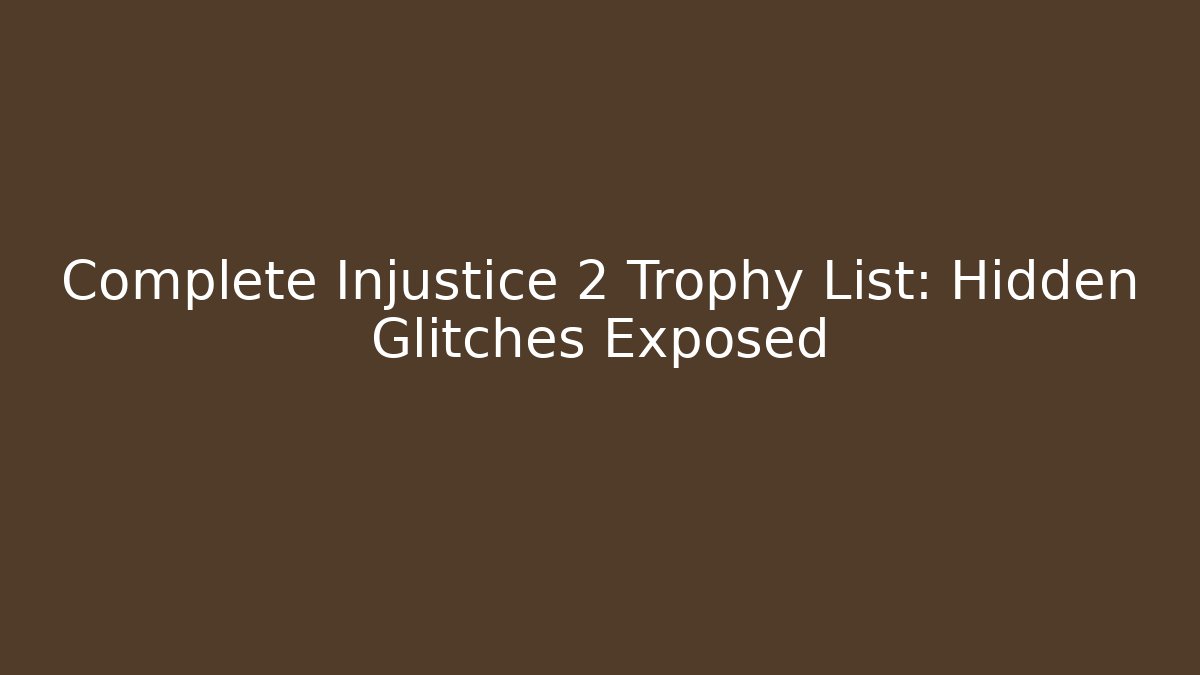 Complete Injustice 2 Trophy List: Hidden Glitches Exposed