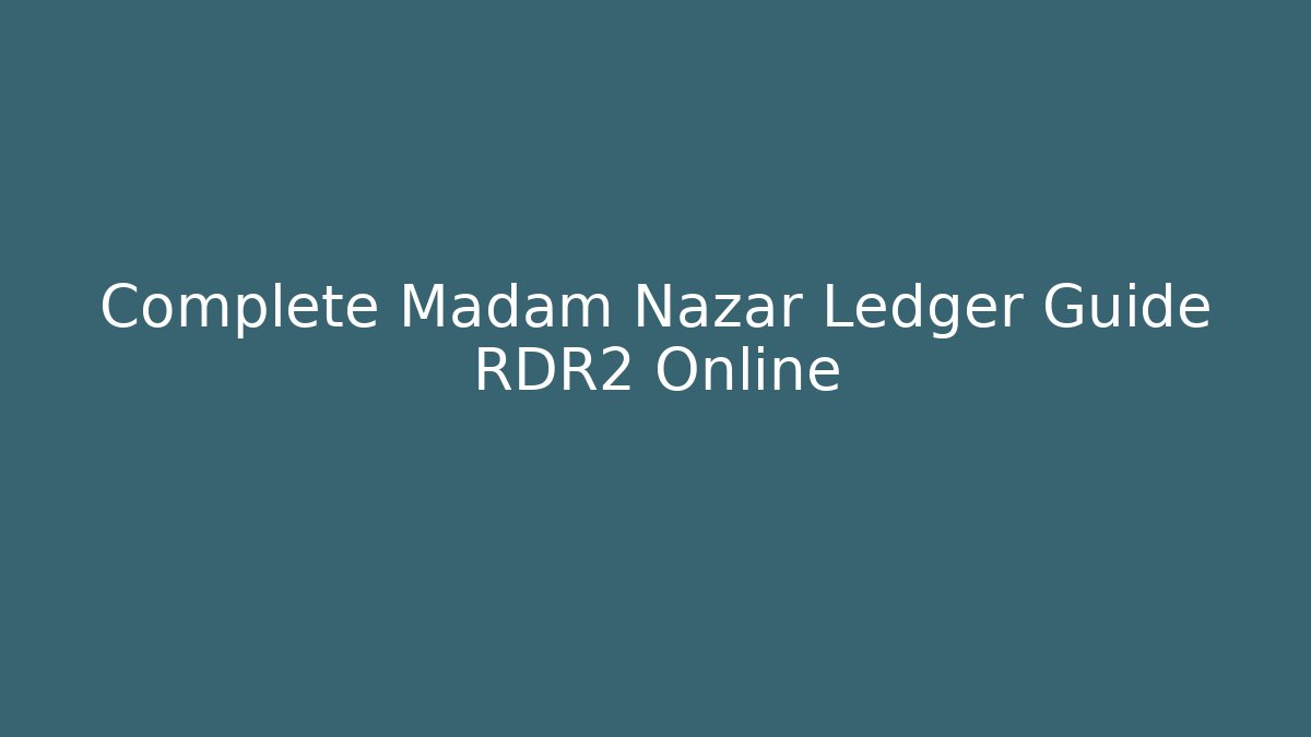 Complete Madam Nazar Ledger Guide RDR2 Online