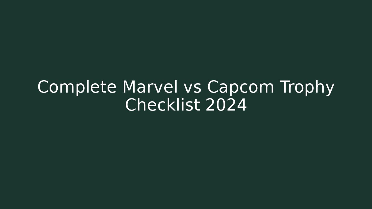 Complete Marvel vs Capcom Trophy Checklist 2024