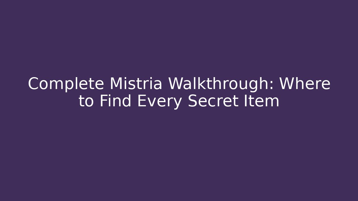 Complete Mistria Walkthrough: Where to Find Every Secret Item