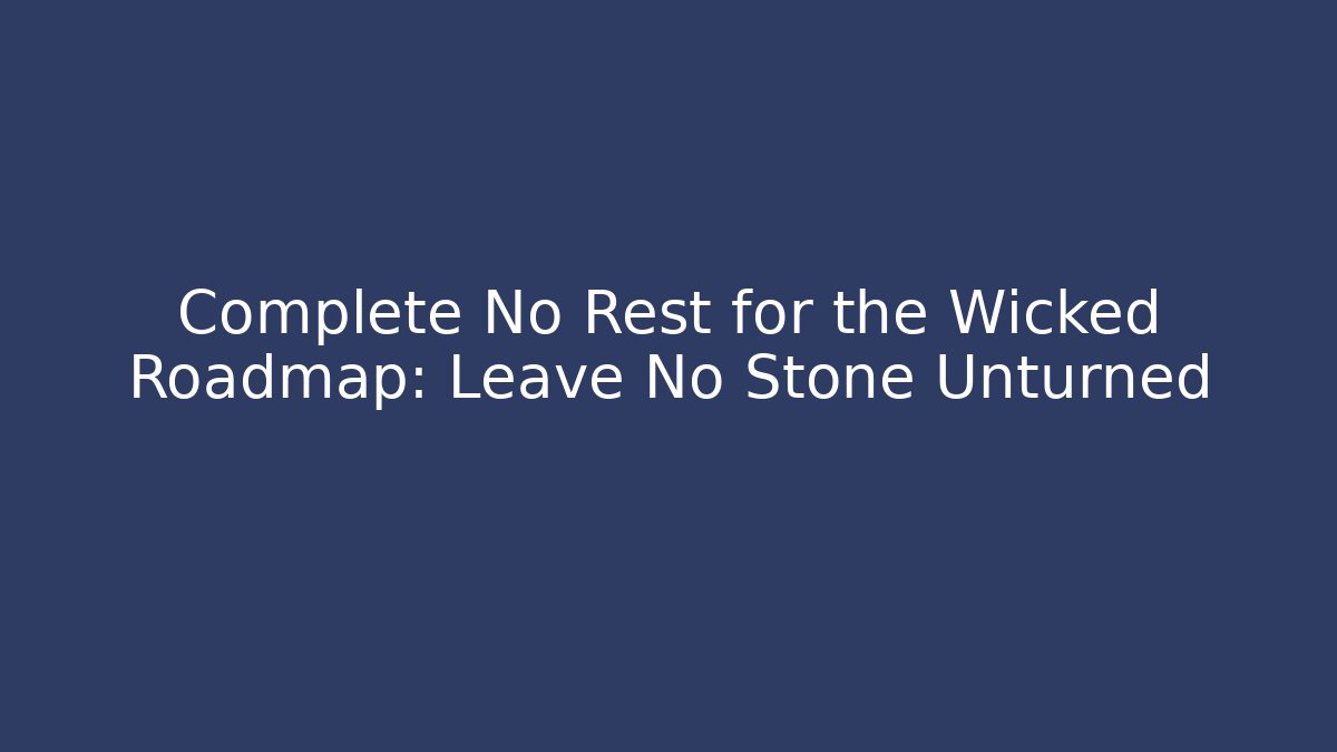 Complete No Rest for the Wicked Roadmap: Leave No Stone Unturned