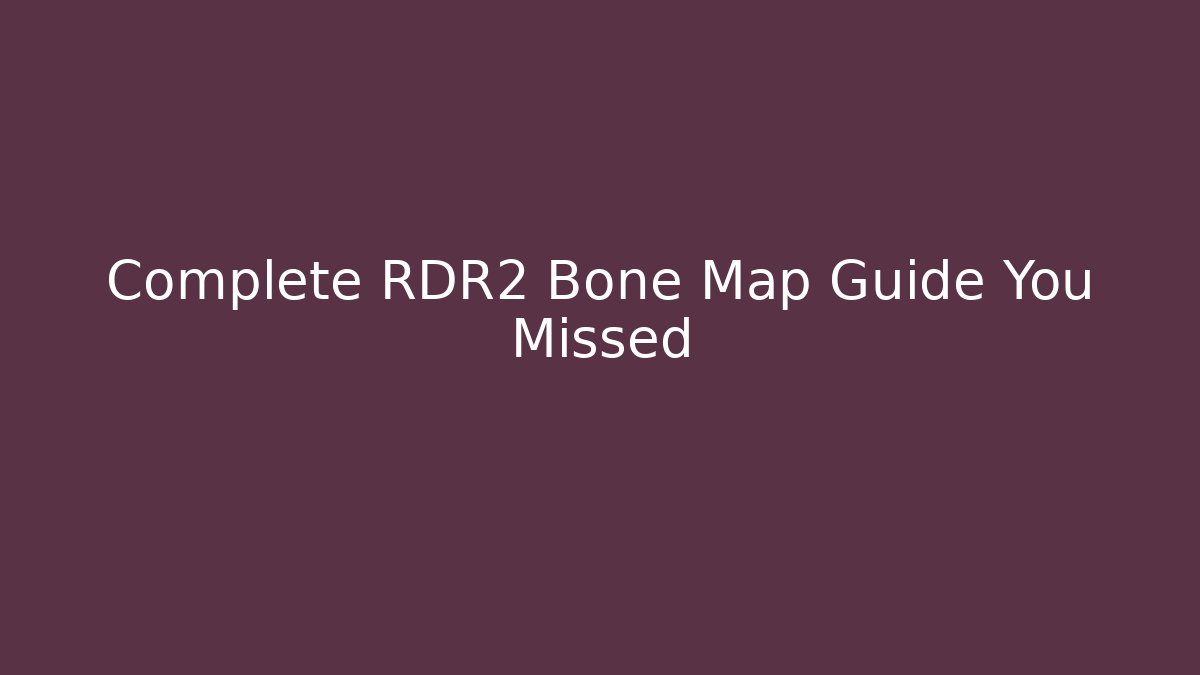 Complete RDR2 Bone Map Guide You Missed - Create More Assets