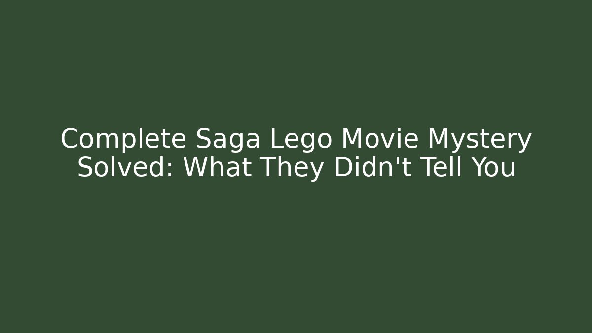 Complete Saga Lego Movie Mystery Solved: What They Didn't Tell You
