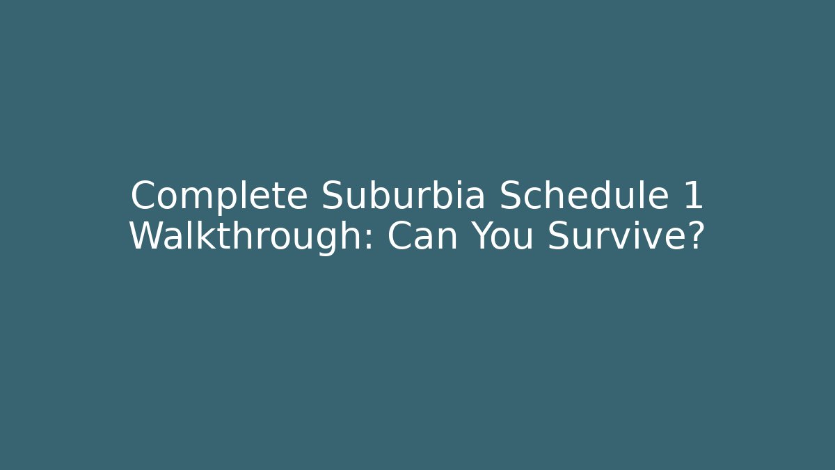 Complete Suburbia Schedule 1 Walkthrough: Can You Survive? - Create More Assets