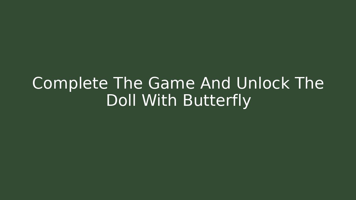 Complete The Game And Unlock The Doll With Butterfly