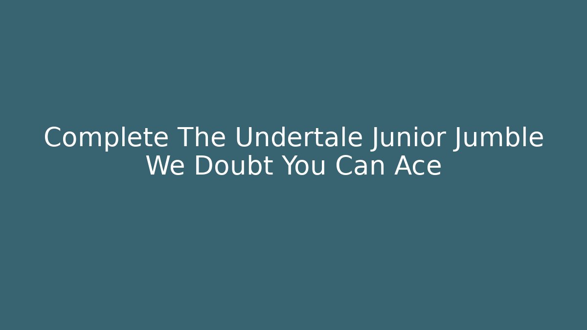 Complete The Undertale Junior Jumble We Doubt You Can Ace - Create More Assets