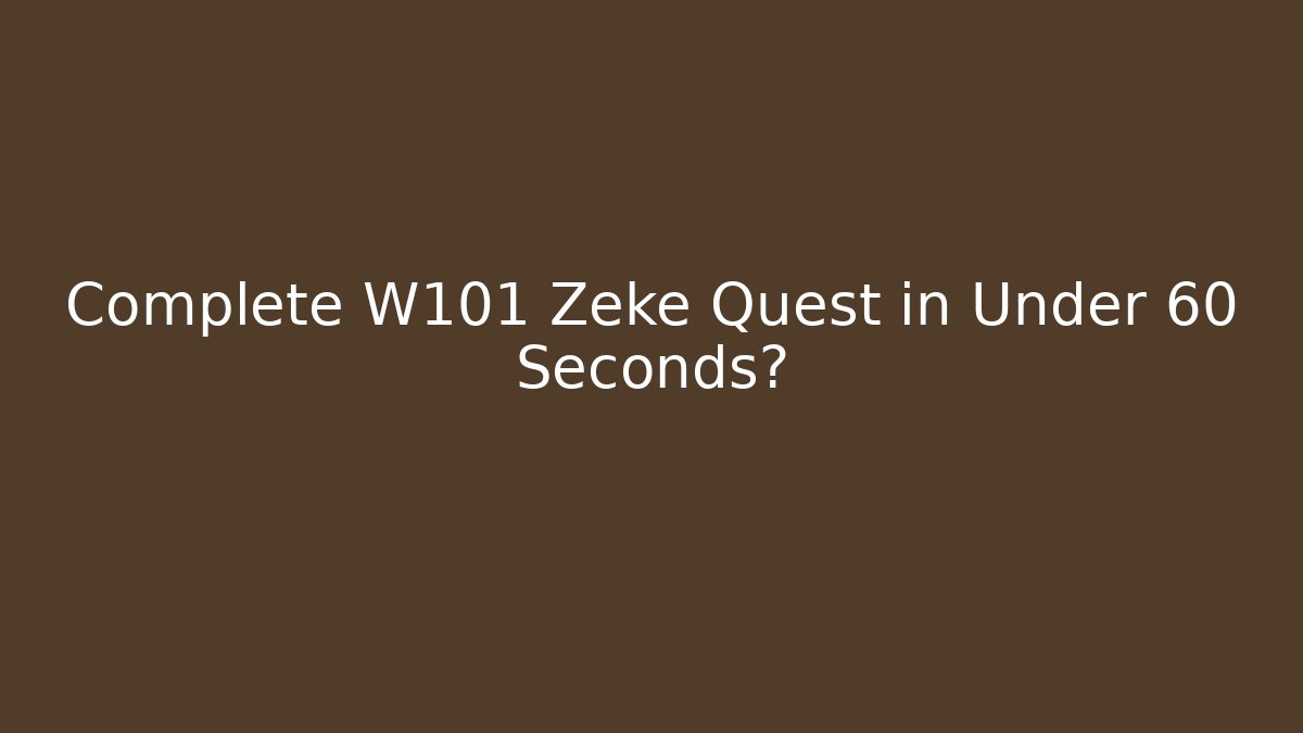 Complete W101 Zeke Quest in Under 60 Seconds? - Create More Assets