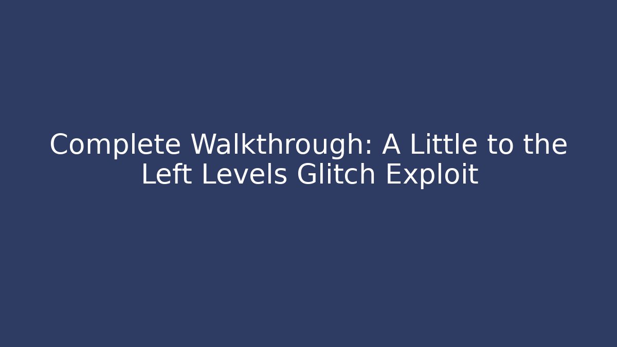 Complete Walkthrough: A Little to the Left Levels Glitch Exploit - Create More Assets