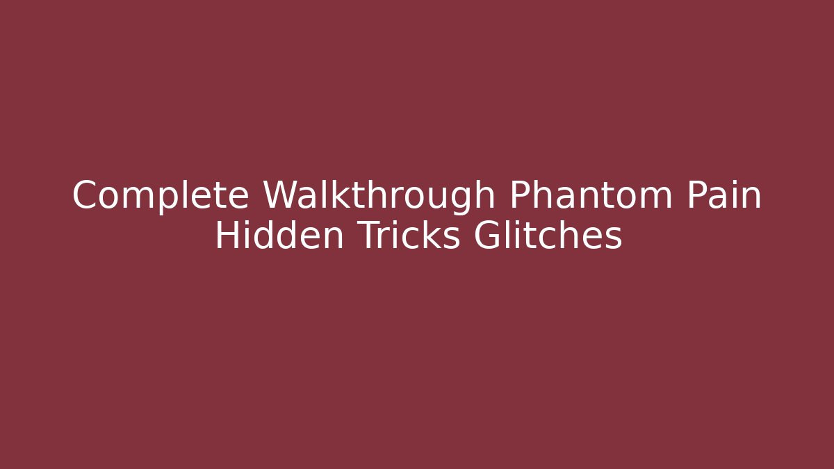 Complete Walkthrough Phantom Pain Hidden Tricks Glitches - Create More Assets