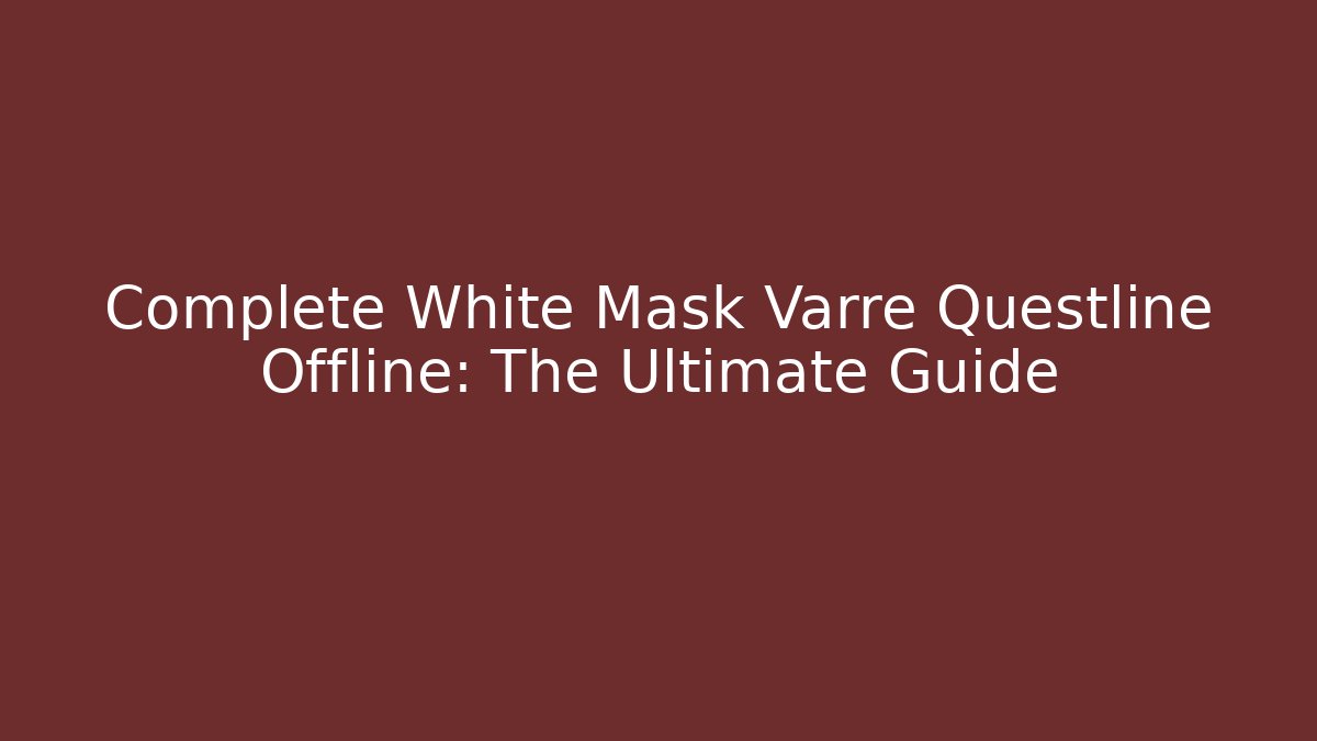Complete White Mask Varre Questline Offline: The Ultimate Guide