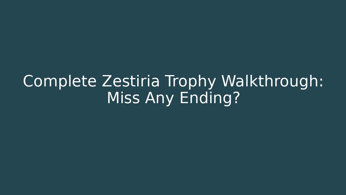 Complete Zestiria Trophy Walkthrough: Miss Any Ending?