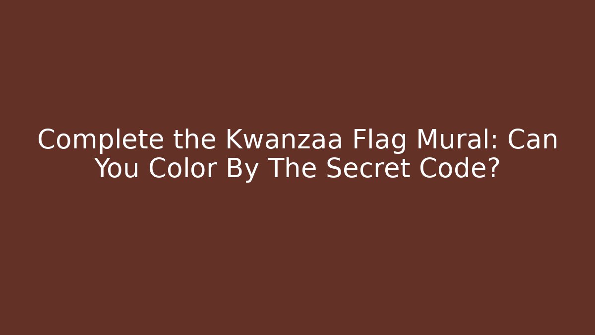 Complete the Kwanzaa Flag Mural: Can You Color By The Secret Code?