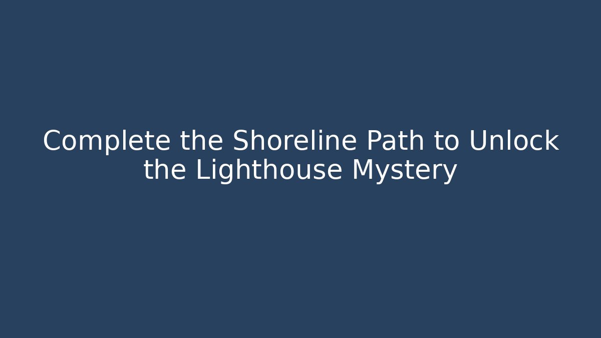 Complete the Shoreline Path to Unlock the Lighthouse Mystery - Create More Assets
