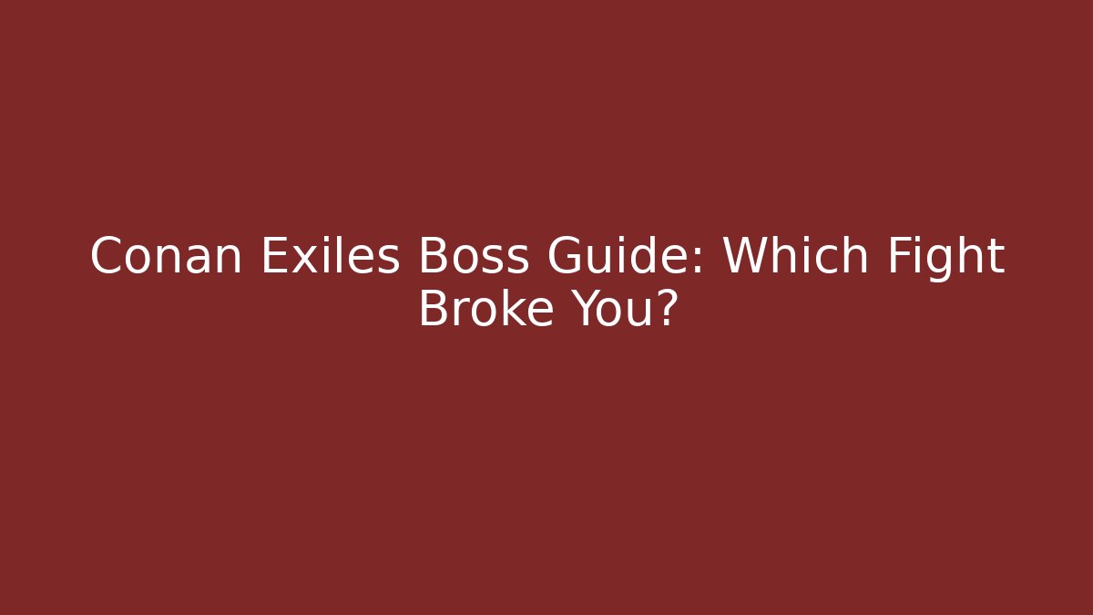 Conan Exiles Boss Guide: Which Fight Broke You?