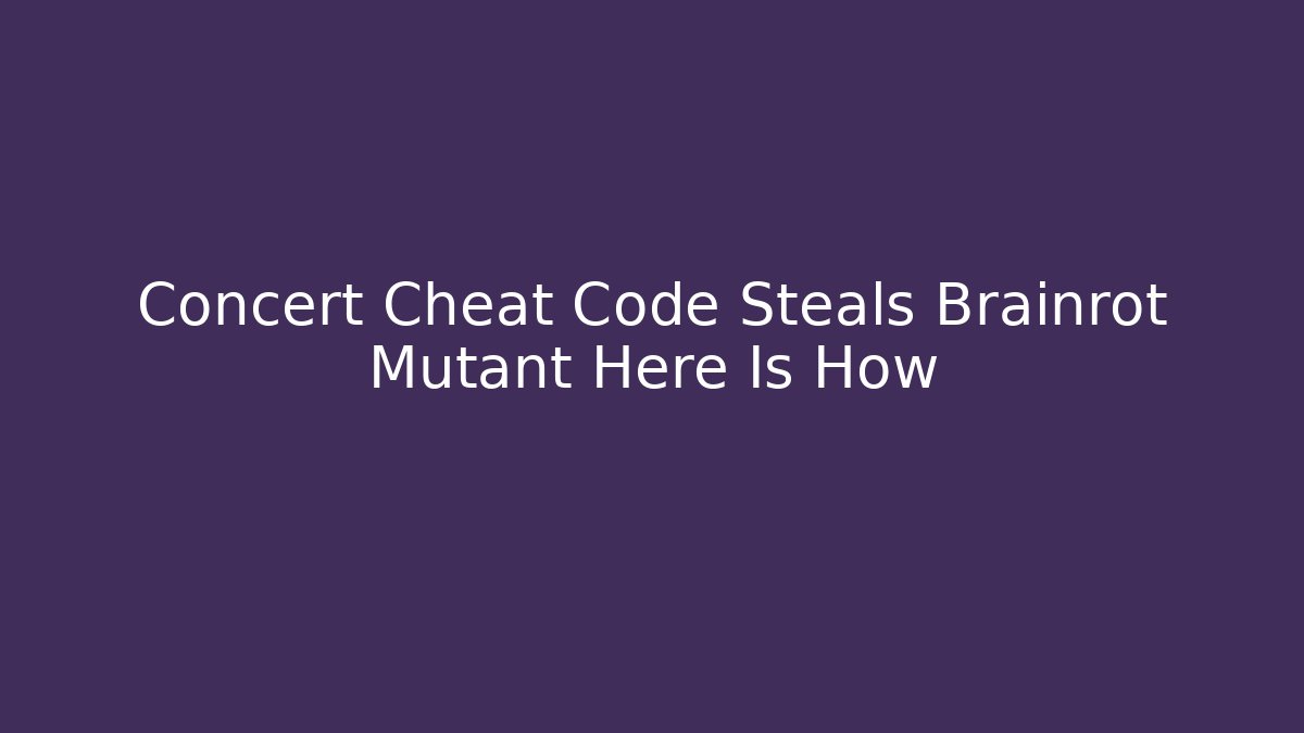 Concert Cheat Code Steals Brainrot Mutant Here Is How