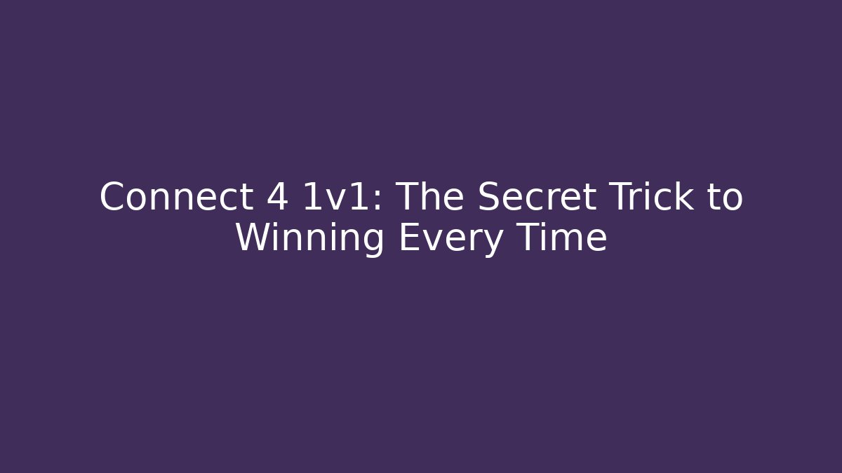 Connect 4 1v1: The Secret Trick to Winning Every Time