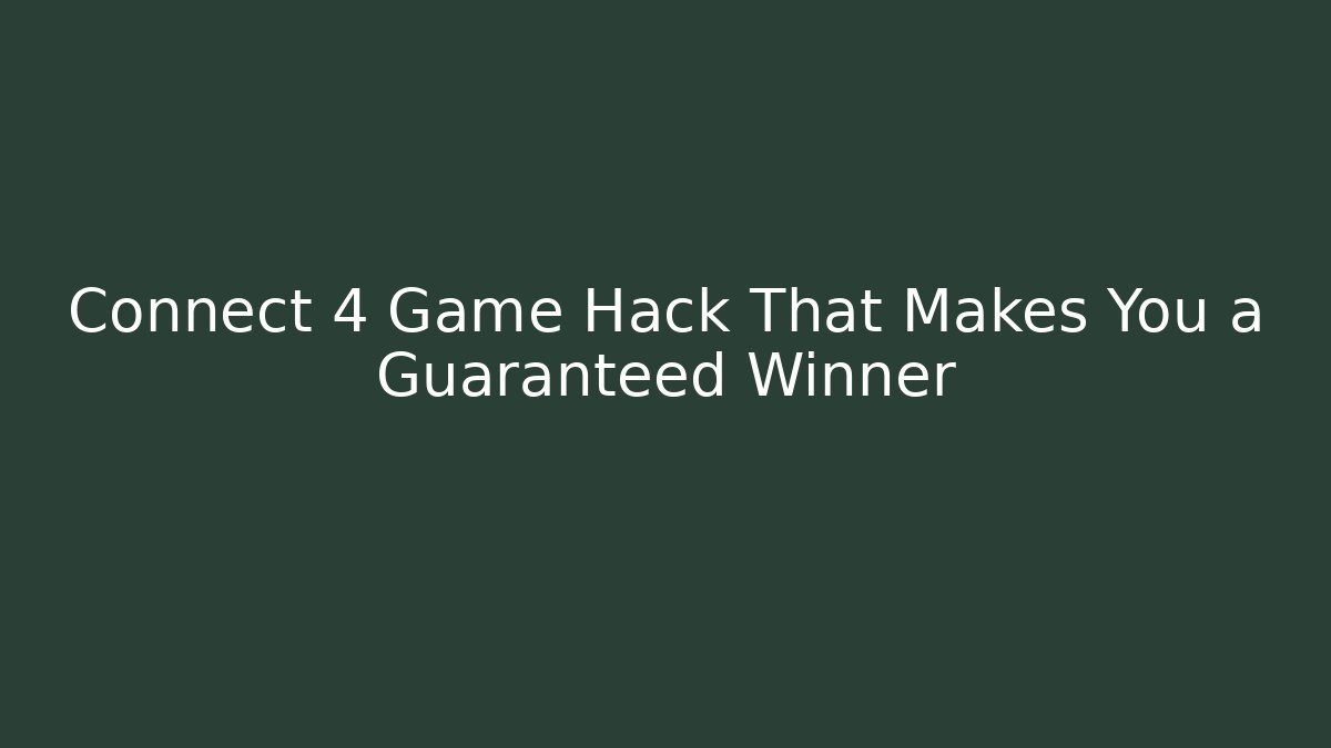 Connect 4 Game Hack That Makes You a Guaranteed Winner - Create More Assets