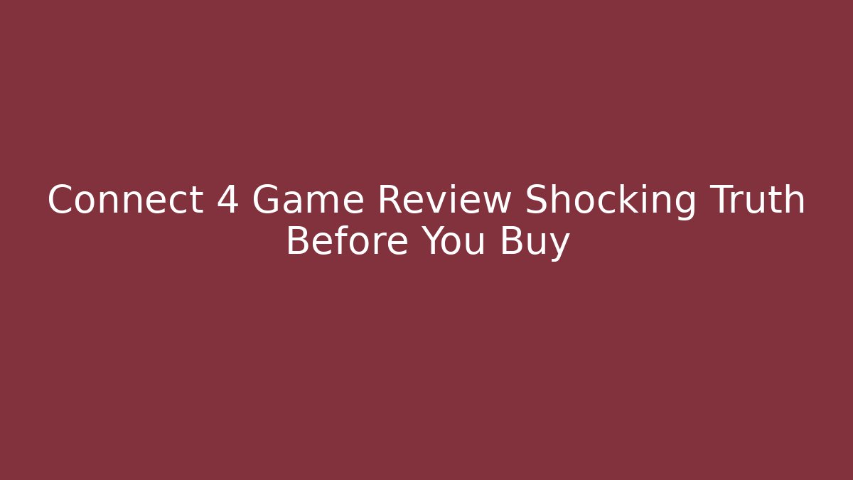Connect 4 Game Review Shocking Truth Before You Buy - Create More Assets