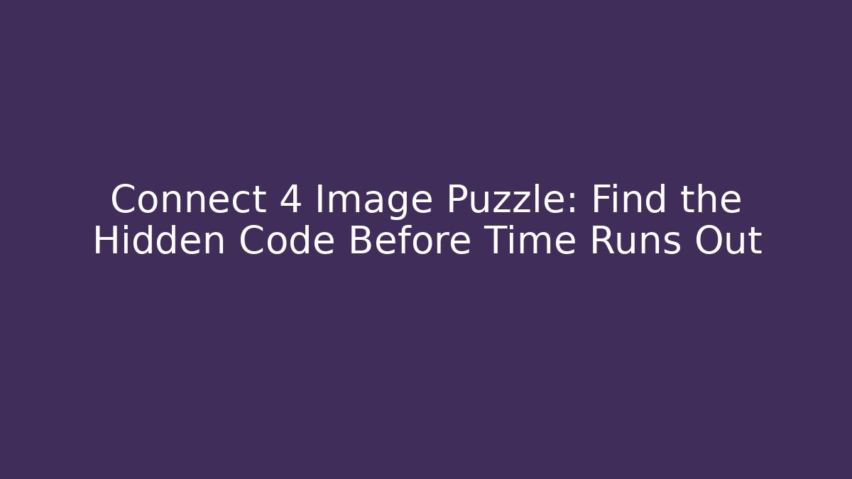 Connect 4 Image Puzzle: Find the Hidden Code Before Time Runs Out - Create More Assets