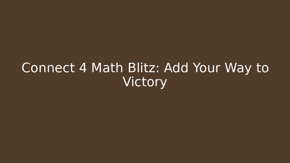 Connect 4 Math Blitz: Add Your Way to Victory
