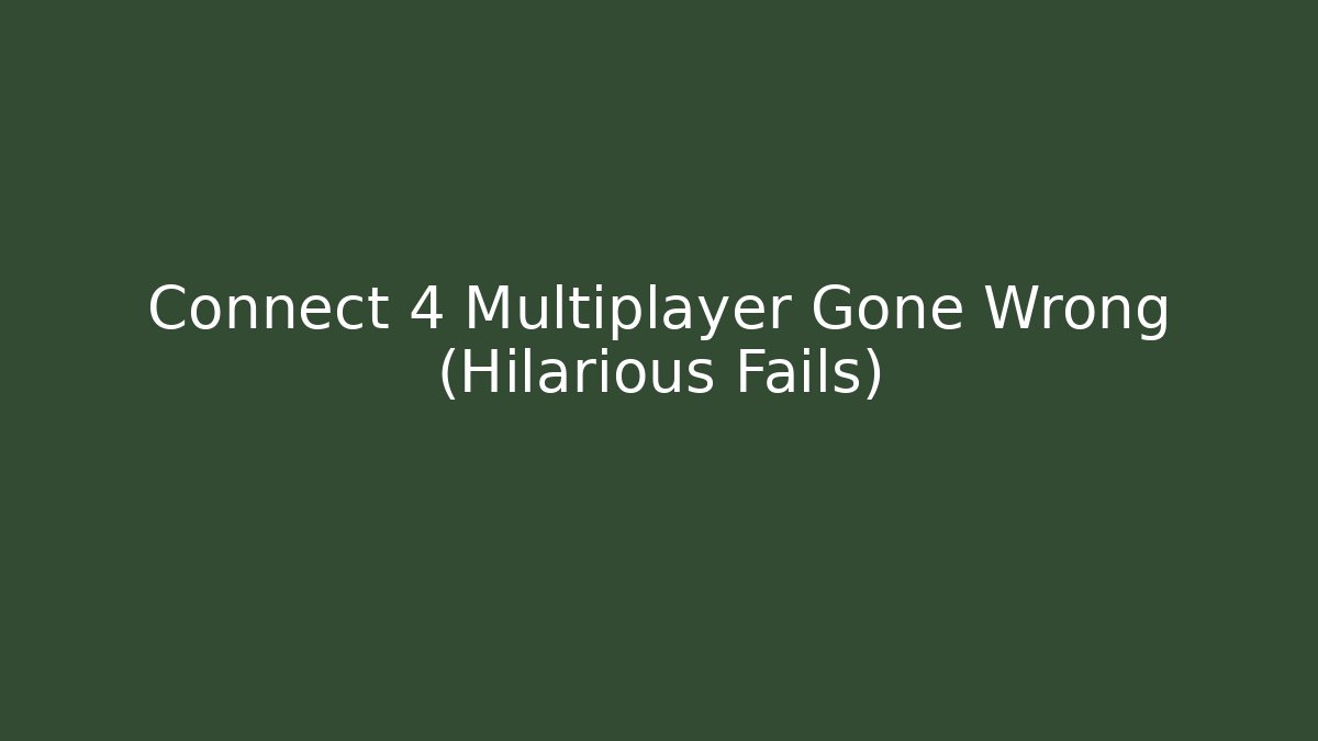 Connect 4 Multiplayer Gone Wrong (Hilarious Fails)