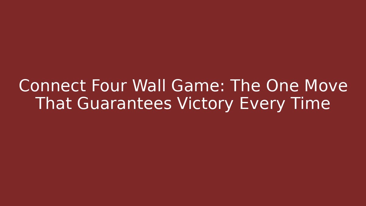 Connect Four Wall Game: The One Move That Guarantees Victory Every Time - Create More Assets