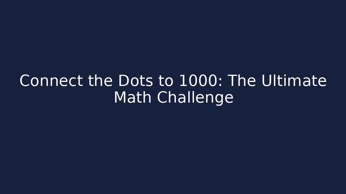 Connect the Dots to 1000: The Ultimate Math Challenge - Create More Assets