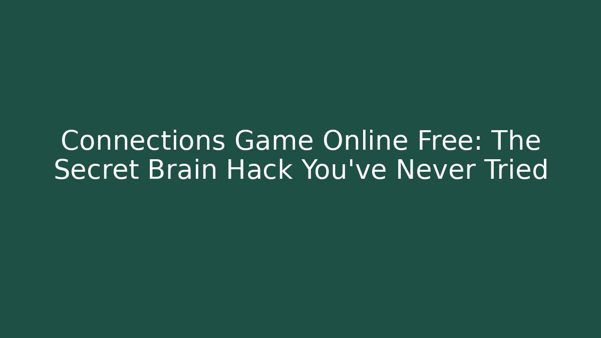 Connections Game Online Free: The Secret Brain Hack You’ve Never Tried