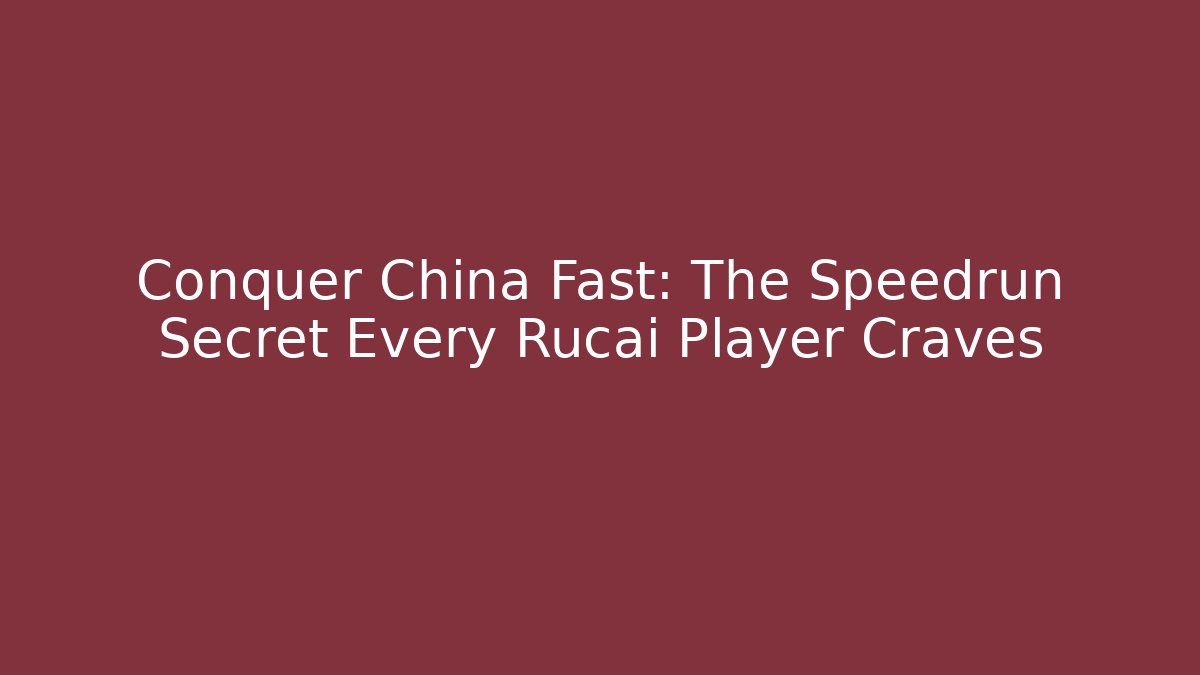 Conquer China Fast: The Speedrun Secret Every Rǔcái Player Craves