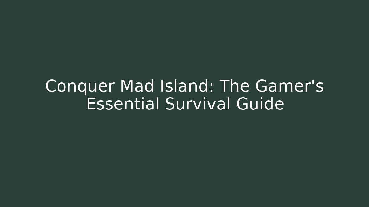 Conquer Mad Island: The Gamer's Essential Survival Guide - Create More Assets