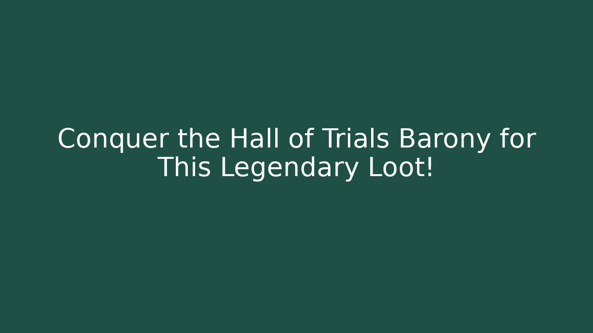 Conquer the Hall of Trials Barony for This Legendary Loot!