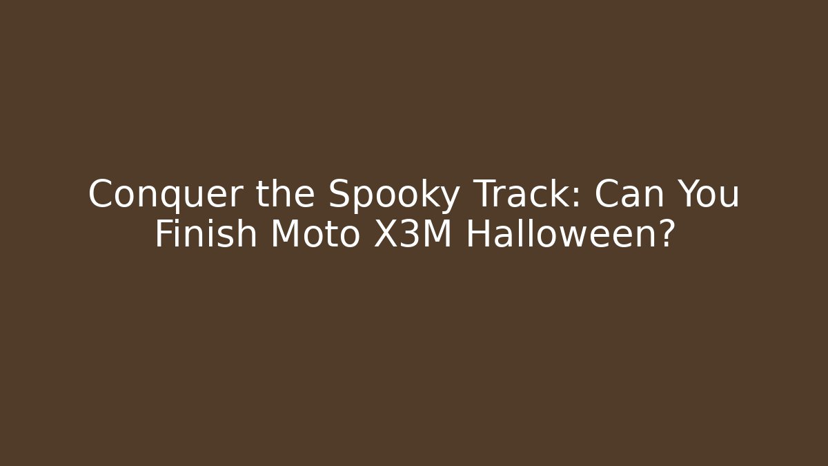 Conquer the Spooky Track: Can You Finish Moto X3M Halloween?