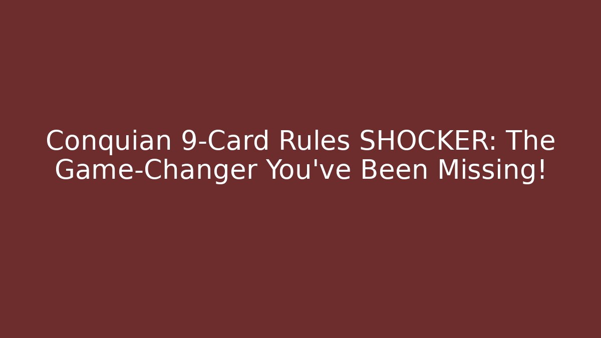 Conquian 9-Card Rules SHOCKER: The Game-Changer You’ve Been Missing!