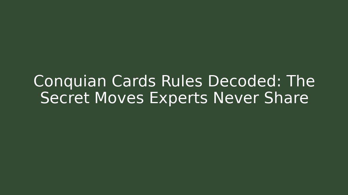Conquian Cards Rules Decoded: The Secret Moves Experts Never Share - Create More Assets