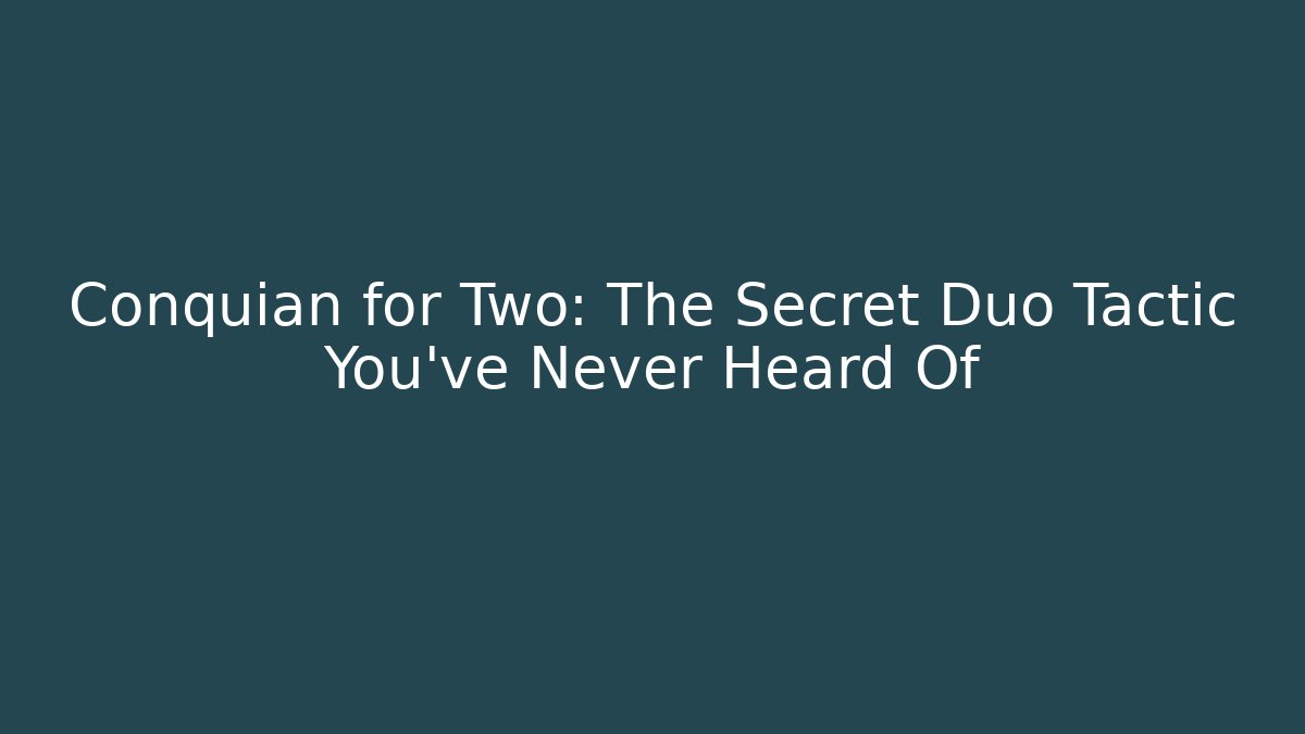 Conquian for Two: The Secret Duo Tactic You’ve Never Heard Of