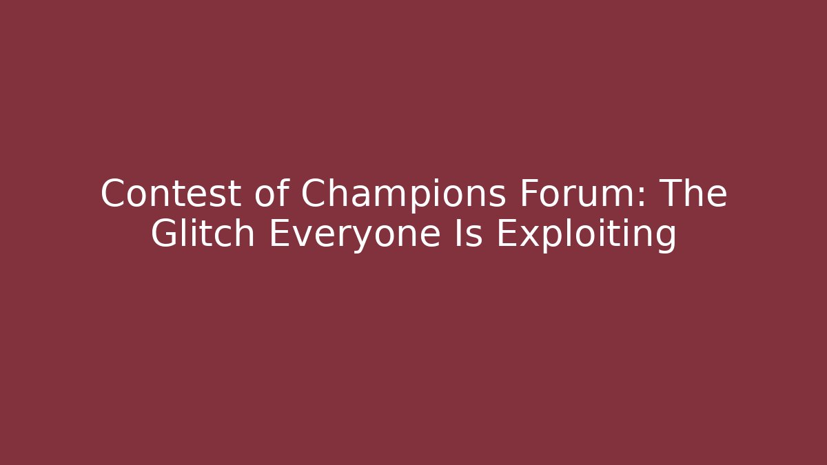 Contest of Champions Forum: The Glitch Everyone Is Exploiting