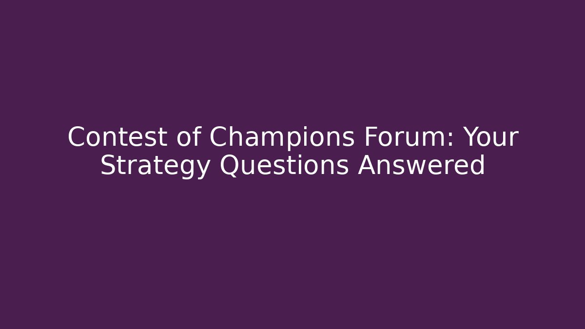 Contest of Champions Forum: Your Strategy Questions Answered