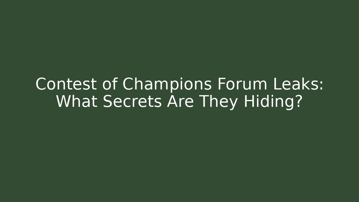 Contest of Champions Forum Leaks: What Secrets Are They Hiding?