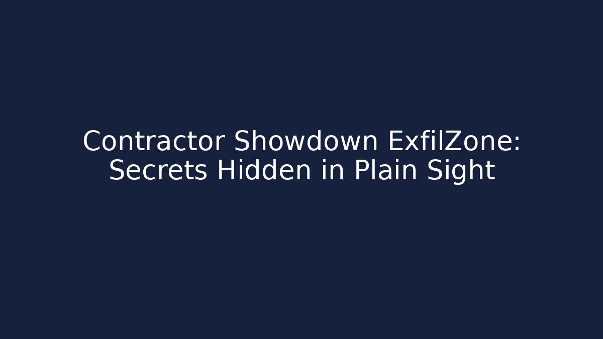 Contractor Showdown ExfilZone: Secrets Hidden in Plain Sight - Create More Assets