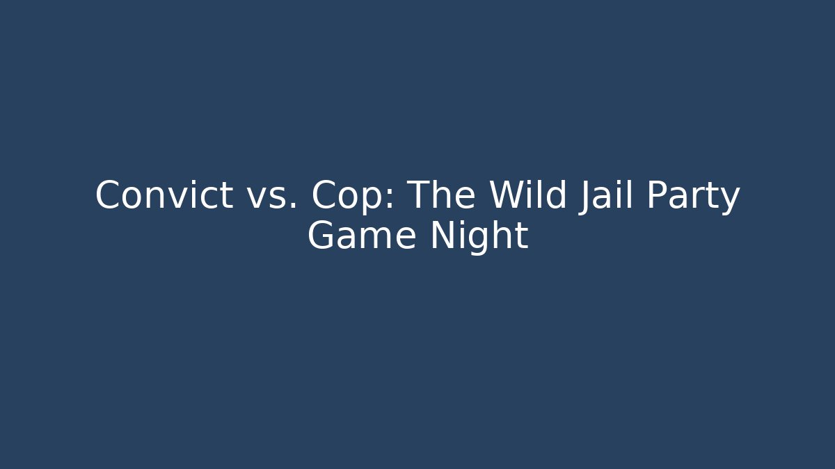 Convict vs. Cop: The Wild Jail Party Game Night