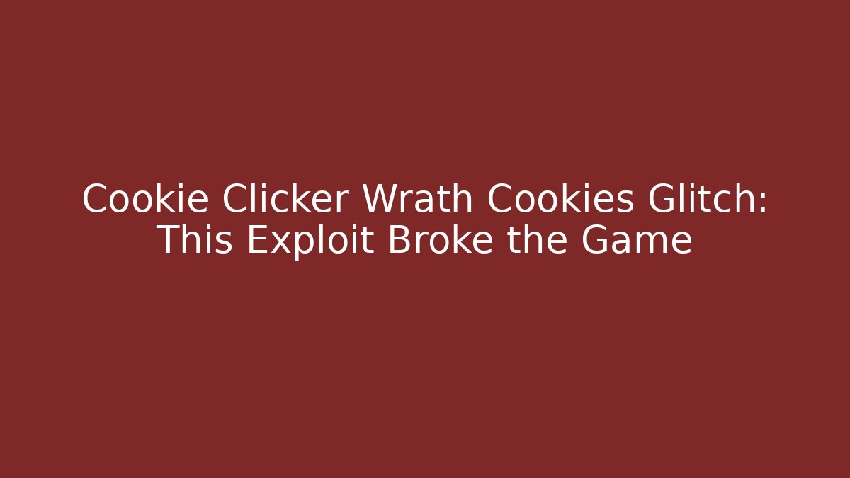 Cookie Clicker Wrath Cookies Glitch: This Exploit Broke the Game
