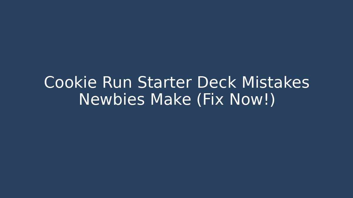 Cookie Run Starter Deck Mistakes Newbies Make (Fix Now!) - Create More Assets